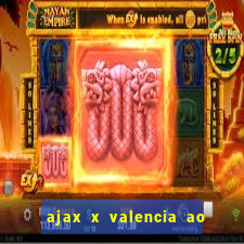 ajax x valencia ao vivo futemax